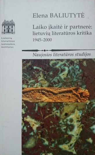 Laiko įkaitė ir partnerė: Lietuvių literatūros kritika 1945–2000