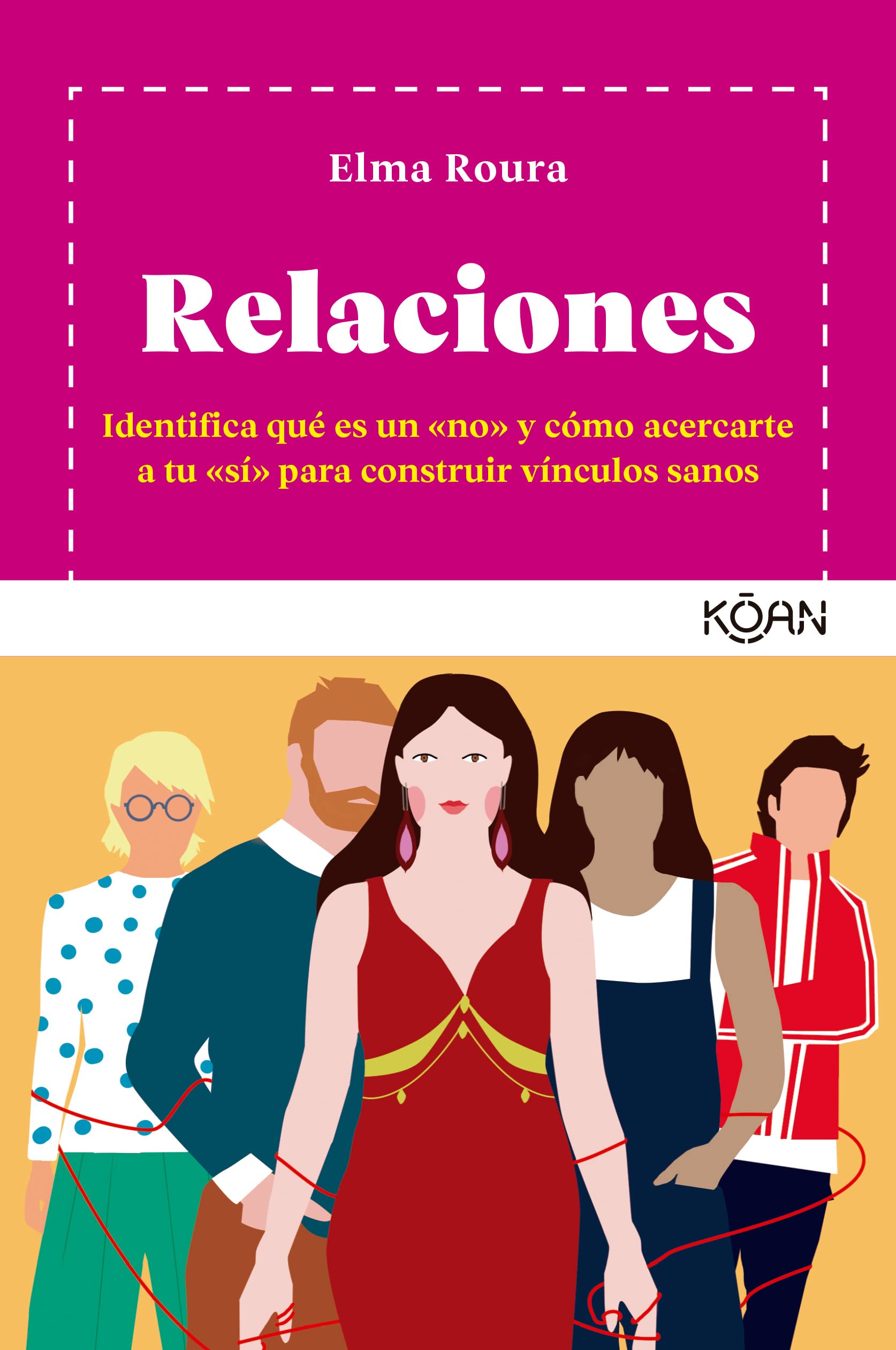 Portada de Relaciones: Identifica qué es un «no» y cómo acercarte a tu «sí» para construir vínculos sanos, de Elma Roura