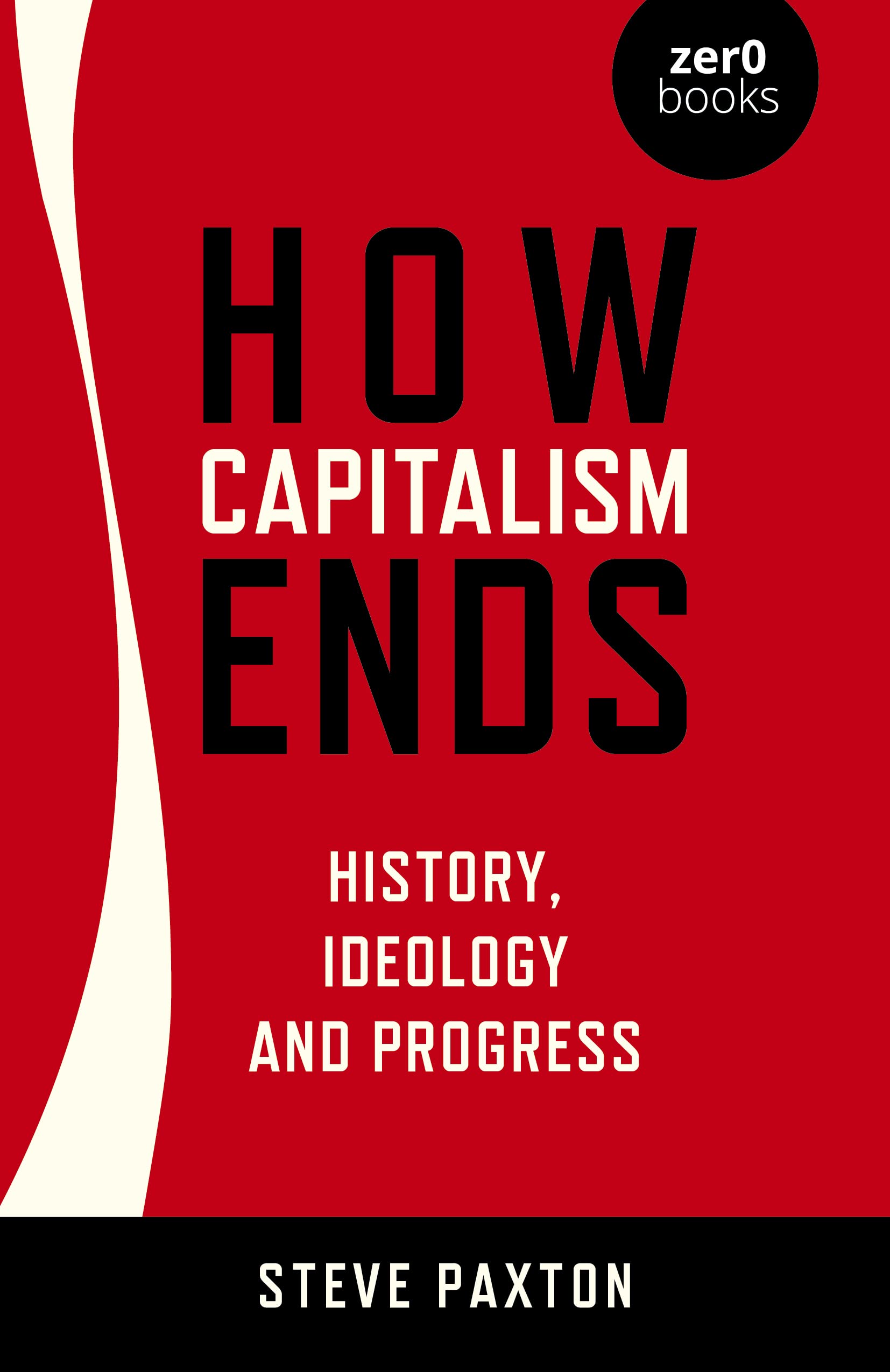 How Capitalism Ends: History, Ideology and Progress (Kindle Edition)