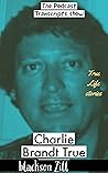 THE PODCAST TRANSCRIPT SHOW: Programmed to Kill Charlie Brandt: True crime biography of Charlie Brandt the serial killer