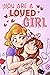 You are a Loved Girl by Nadia Ross