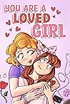 You are a Loved Girl: A Collection of Inspiring Stories about Family, Friendship, Self-Confidence and Love (Motivational Books for Children)