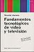Fundamentos tecnólogicos de video y televisión