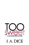 Too Sweet by I.A. Dice