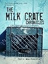 The Milk Crate Chronicles The Milk Crate Chronicles