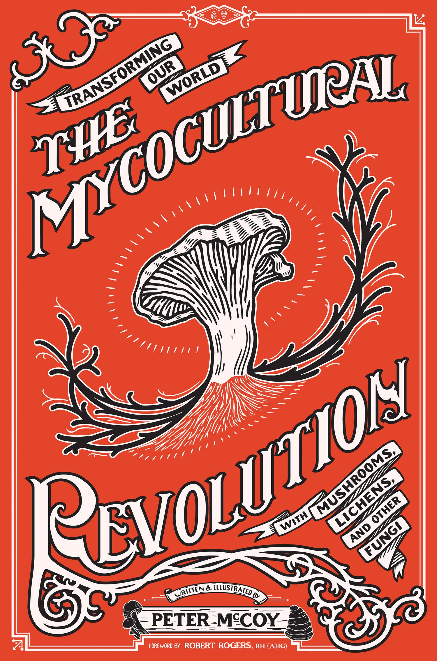 The Mycocultural Revolution: Tranforming Our World With Mushrooms, Lichens, and Other Fungi (Hardcover)