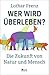 Wer wird überleben?: Die Zukunft von Natur und Mensch