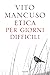 Etica per giorni difficili by Vito Mancuso