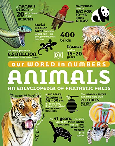 Our World in Numbers Animals: An Encyclopedia of Fantastic Facts (DK Our World in Numbers)