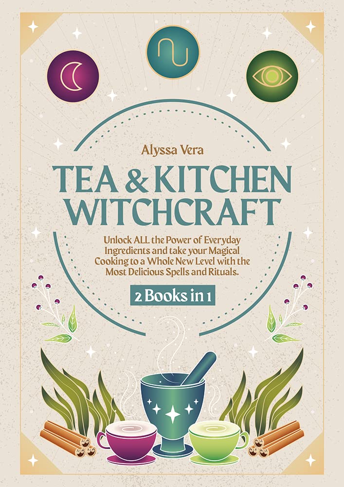 Tea & Kitchen Witchcraft: 2 Books in 1: Unlock ALL the Power of Everyday Ingredients and take your Magical Cooking to a Whole New Level with the Most Delicious Spells and Rituals. (Kindle Edition)