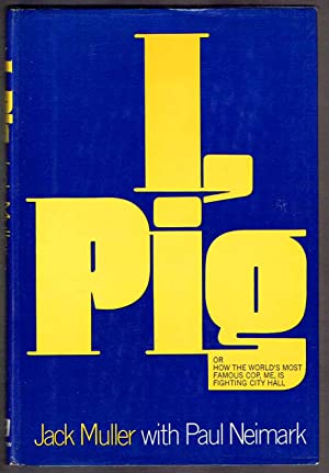I, Pig: Or, How the World's Most Famous Cop, Me, Is Fighting City Hall (Hardcover)