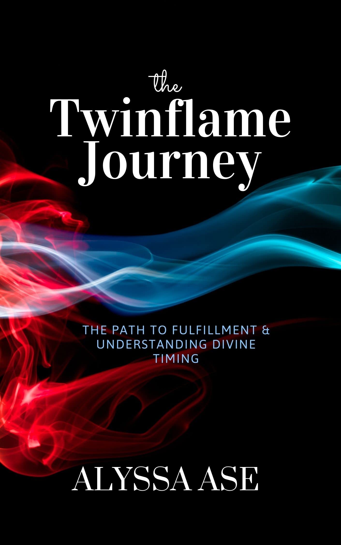The Twinflame Journey: THE PATH TO FULLFILLMENT AND UNDERSTANDING DIVINE TIMING (Kindle Edition)