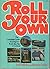 Roll Your Own: The Complete Guide to Living in a Truck, Bus, Van, or Camper