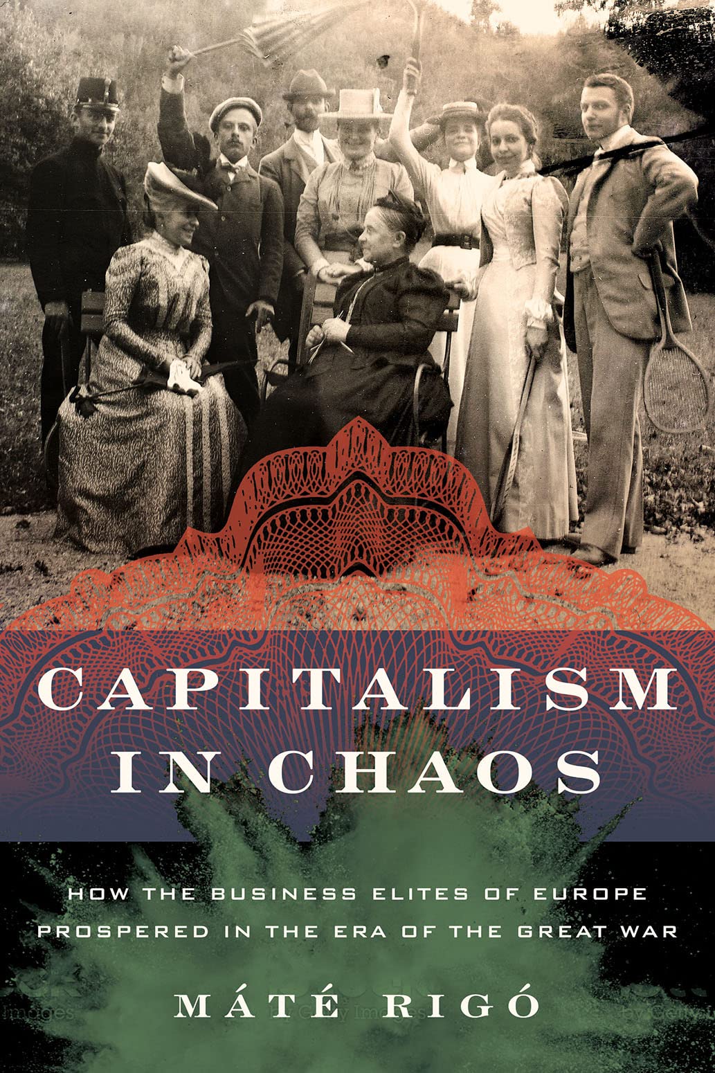Capitalism in Chaos: How the Business Elites of Europe Prospered in the Era of the Great War (Hardcover)
