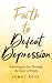 Faith to Defeat Depression ...