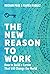 The New Reason to Work: How to Build a Career That Will Change the World