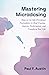 Mastering Microdosing: How to Use Sub-Perceptual Psychedelics to Heal Trauma, Improve Performance, and Transform Your Life