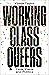 Working-Class Queers by Yvette Taylor
