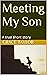Meeting My Son: A true shor...