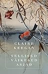 Sellised väikesed asjad by Claire Keegan Sellised väikesed asjad by Claire Keegan