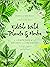 Edible Wild Plants and Herbs: A Compendium of Recipes and Remedies