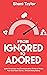 From Ignored to Adored: Ign...