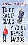 Tú de Santa Claus y yo de Reyes Magos by Tessa Cooper