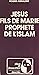 Jésus: Fils de Marie, proph...
