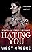 Hating You