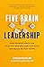 Five Brain Leadership: How Neuroscience Can Help You Master Your Instincts and Build Better Teams