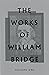 The Works of William Bridge Volume 1 by William Bridge