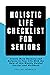 Holistic Life Checklist for Seniors: Create More Harmony and Balance In Your Life With the Help of this Weekly Guided Journal and Workbook