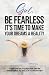 Girl, BE FEARLESS It's time...