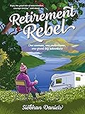 Retirement Rebel: One woman, one motorhome, one great big adventure