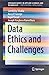 Data Ethics and Challenges (SpringerBriefs in Applied Sciences and Technology)