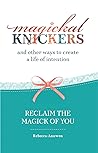 Book cover for Magickal Knickers and Other Ways to Create a Life of Intention: Reclaim the magick of you