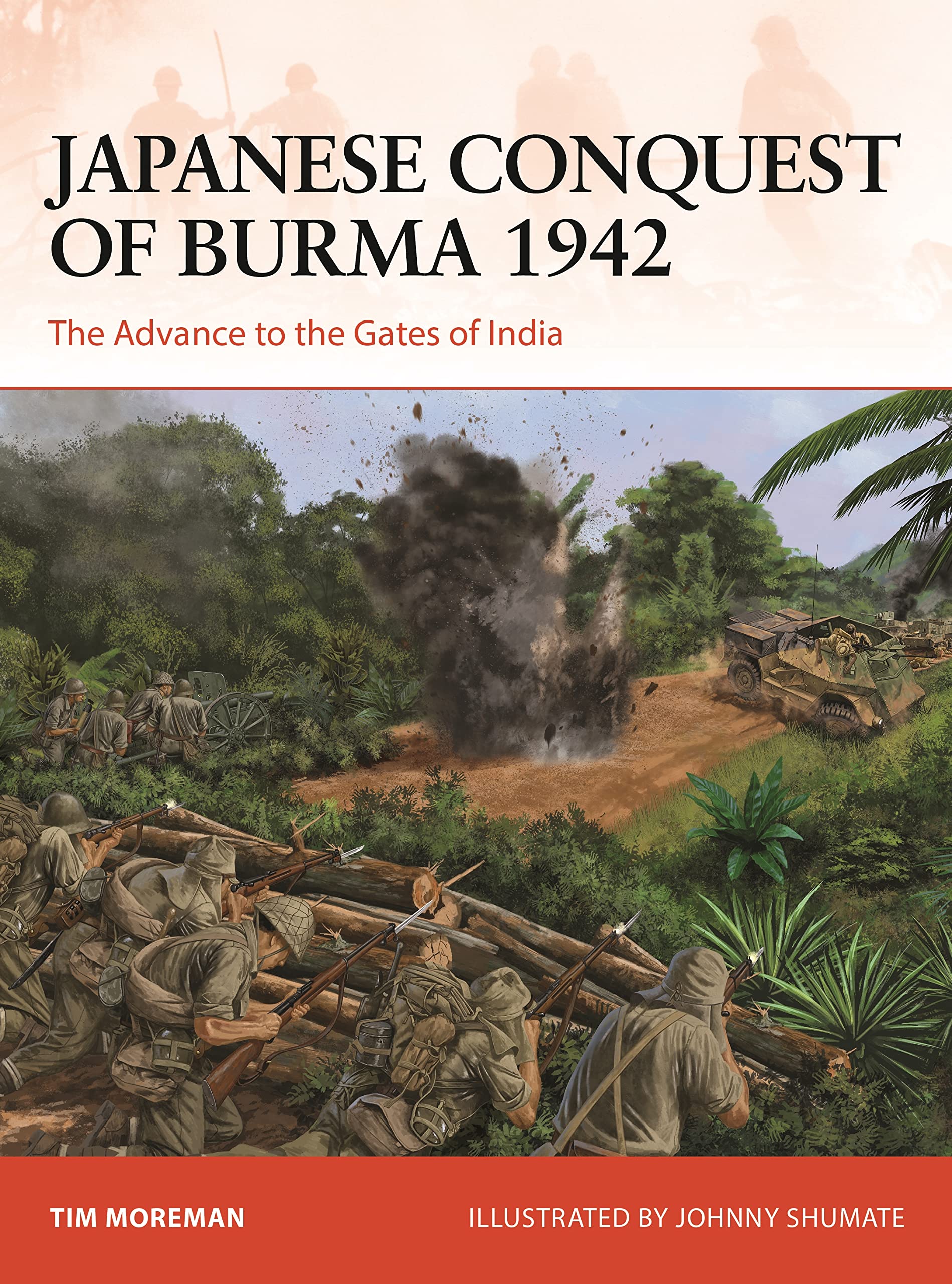 Japanese Conquest of Burma 1942: The Advance to the Gates of India (Campaign Book 384)