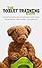 The Toilet Training Book - Easy and fun parenting guide with everything you need to know from preparation - through training - to implementation