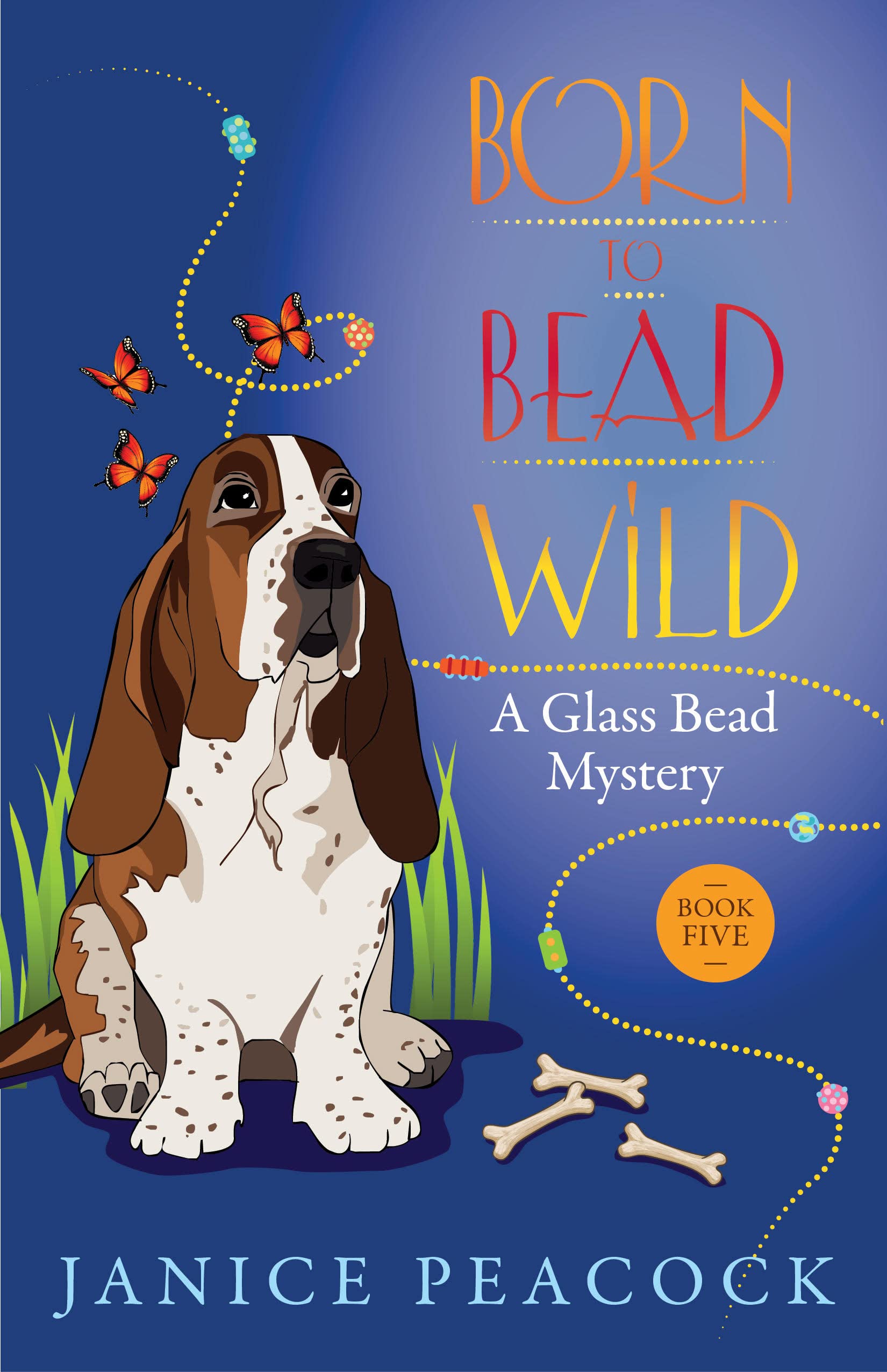 Born to Bead Wild: A Humorous Cozy Mystery (Glass Bead Mystery Series Book 5)