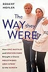 Book cover for The Way They Were: How Epic Battles and Bruised Egos Brought a Classic Hollywood Love Story to the Screen