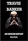 Travis Barker: An Insider Report Travis Barker: An Insider Report