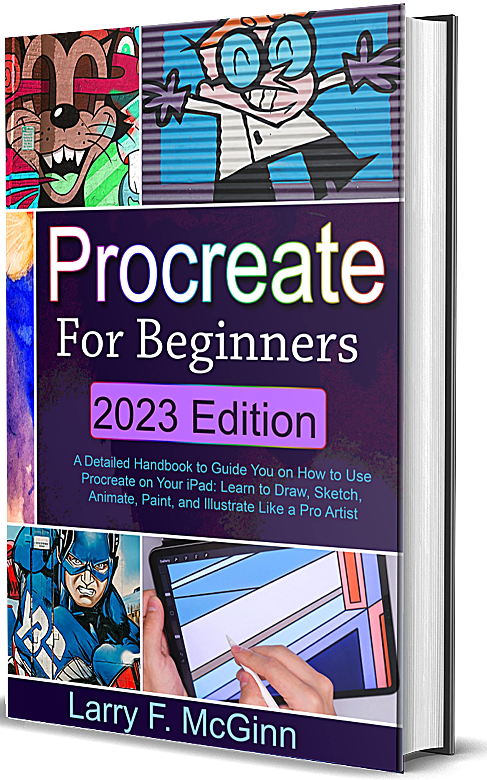 Procreate For Beginners: 2023 Edition: A Detailed Handbook to Guide You on How to Use Procreate on Your iPad: Learn to Draw, Sketch, Animate, Paint, and Illustrate Like a Pro Artist (Kindle Edition)