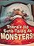 There's No Such Thing as Monsters!