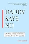Daddy says no: Making Daring Decisions for Greater Life Satisfaction - A Guide to Master Emotions, Reinvent Your Life & Achieve Success with Grit, Discipline, Self-Love