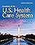 Essentials of the U.S. Health Care System by Leiyu Shi