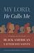 My Lord, He Calls Me: Stories of Faith by Black American Latter-day Saints