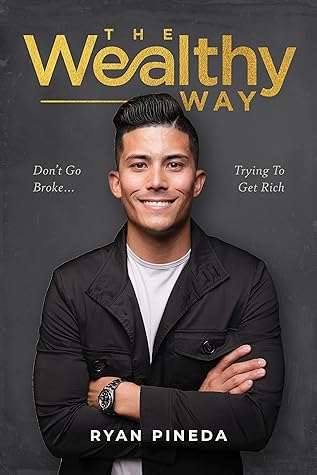 The Wealthy Way: Don't Go Broke Trying To Get Rich