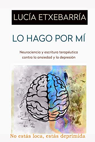 Lo hago por mí: Escritura terapéutica y neurociencia contra la ansiedad y la depresión (Kindle Edition)