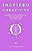 Inspired Creativity: Insights from experts on the psychology of creativity (Inspiration & Creativity # 5)