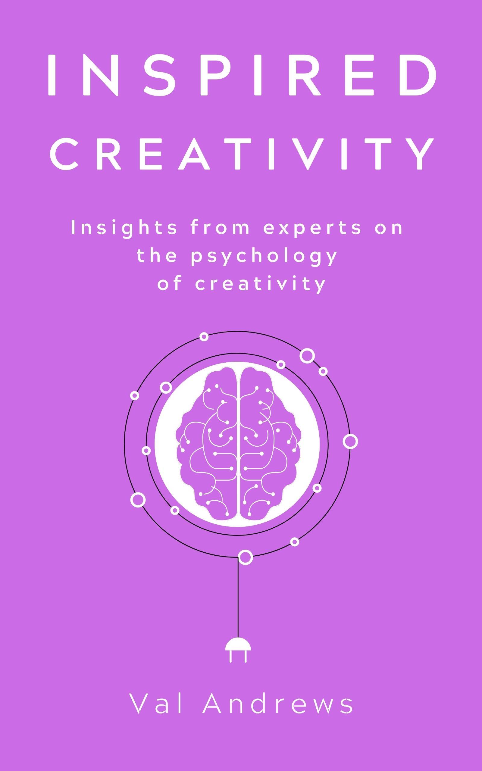 Inspired Creativity: Insights from experts on the psychology of creativity (Inspiration & Creativity # 5)
